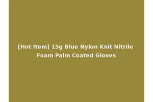 [Hot Item] 15g Blue Nylon Knit Nitrile Foam Palm Coated Gloves