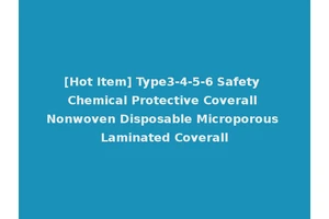 [Hot Item] Type3-4-5-6 Safety Chemical Protective Coverall Nonwoven Disposable Microporous Laminated Coverall