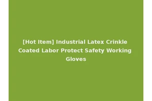[Hot Item] Industrial Latex Crinkle Coated Labor Protect Safety Working Gloves