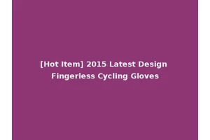 [Hot Item] 2015 Latest Design Fingerless Cycling Gloves