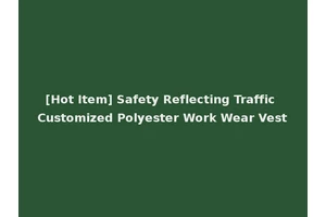 [Hot Item] Safety Reflecting Traffic Customized Polyester Work Wear Vest