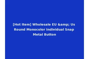 [Hot Item] Wholesale EU &amp; Us Round Monocolor Individual Snap Metal Button