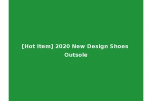 [Hot Item] 2020 New Design Shoes Outsole