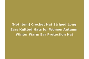 [Hot Item] Crochet Hat Striped Long Ears Knitted Hats for Women Autumn Winter Warm Ear Protection Hat