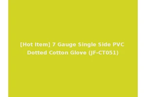 [Hot Item] 7 Gauge Single Side PVC Dotted Cotton Glove (JF-CT051)