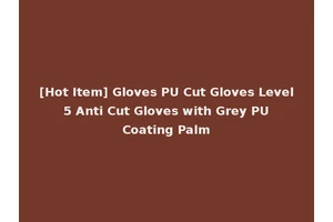 [Hot Item] Gloves PU Cut Gloves Level 5 Anti Cut Gloves with Grey PU Coating Palm