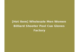 [Hot Item] Wholesale Men Women Billiard Shooter Pool Cue Gloves Factory