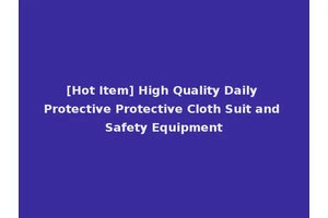[Hot Item] High Quality Daily Protective Protective Cloth Suit and Safety Equipment