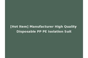[Hot Item] Manufacturer High Quality Disposable PP PE Isolation Suit