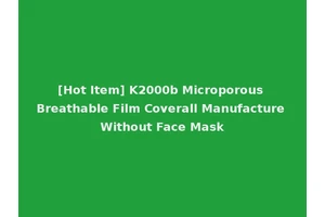 [Hot Item] K2000b Microporous Breathable Film Coverall Manufacture Without Face Mask
