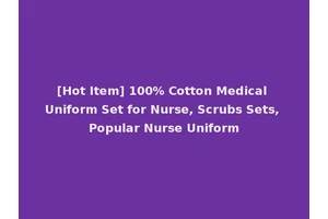 [Hot Item] 100% Cotton Medical Uniform Set for Nurse, Scrubs Sets, Popular Nurse Uniform