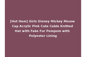 [Hot Item] Girls Disney Mickey Mouse Cap Acrylic Pink Cute Cable Knitted Hat with Fake Fur Pompom with Polyester Lining