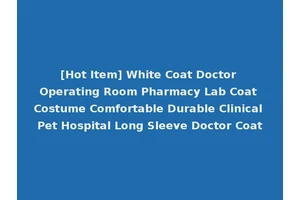 [Hot Item] White Coat Doctor Operating Room Pharmacy Lab Coat Costume Comfortable Durable Clinical Pet Hospital Long Sleeve Doctor Coat