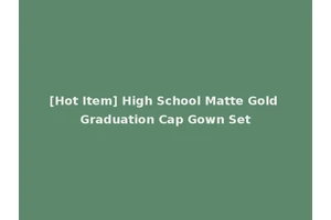 [Hot Item] High School Matte Gold Graduation Cap Gown Set