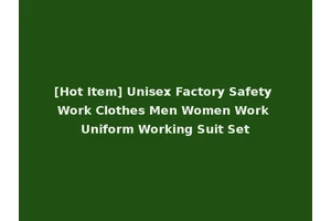 [Hot Item] Unisex Factory Safety Work Clothes Men Women Work Uniform Working Suit Set