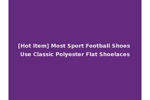 [Hot Item] Most Sport Football Shoes Use Classic Polyester Flat Shoelaces