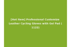 [Hot Item] Professional Customize Leather Cycling Gloves with Gel Pad (1122)