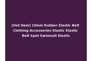 [Hot Item] 10mm Rubber Elastic Belt Clothing Accessories Elastic Elastic Belt Spot Swimsuit Elastic