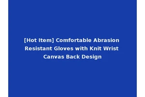 [Hot Item] Comfortable Abrasion Resistant Gloves with Knit Wrist Canvas Back Design