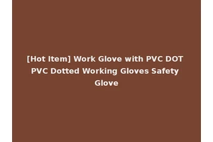 [Hot Item] Work Glove with PVC DOT PVC Dotted Working Gloves Safety Glove