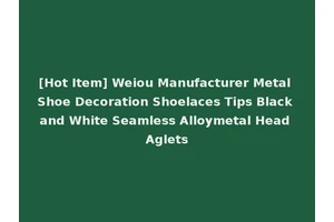 [Hot Item] Weiou Manufacturer Metal Shoe Decoration Shoelaces Tips Black and White Seamless Alloymetal Head Aglets