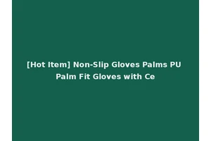 [Hot Item] Non-Slip Gloves Palms PU Palm Fit Gloves with Ce