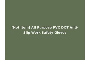 [Hot Item] All Purpose PVC DOT Anti-Slip Work Safety Gloves