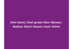 [Hot Item] Chef Jacket Men Women Button Short Sleeve Cook Shirts
