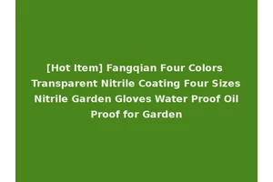 [Hot Item] Fangqian Four Colors Transparent Nitrile Coating Four Sizes Nitrile Garden Gloves Water Proof Oil Proof for Garden