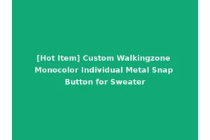 [Hot Item] Custom Walkingzone Monocolor Individual Metal Snap Button for Sweater