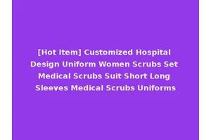 [Hot Item] Customized Hospital Design Uniform Women Scrubs Set Medical Scrubs Suit Short Long Sleeves Medical Scrubs Uniforms