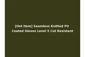 [Hot Item] Seamless Knitted PU Coated Gloves Level 5 Cut Resistant