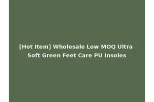 [Hot Item] Wholesale Low MOQ Ultra Soft Green Feet Care PU Insoles