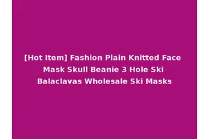 [Hot Item] Fashion Plain Knitted Face Mask Skull Beanie 3 Hole Ski Balaclavas Wholesale Ski Masks