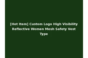 [Hot Item] Custom Logo High Visibility Reflective Women Mesh Safety Vest Type