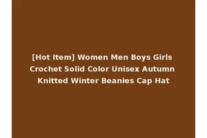 [Hot Item] Women Men Boys Girls Crochet Solid Color Unisex Autumn Knitted Winter Beanies Cap Hat