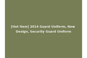 [Hot Item] 2014 Guard Uniform, New Design, Security Guard Uniform