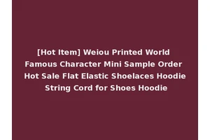[Hot Item] Weiou Printed World Famous Character Mini Sample Order Hot Sale Flat Elastic Shoelaces Hoodie String Cord for Shoes Hoodie