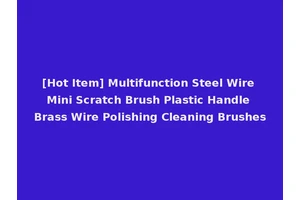 [Hot Item] Multifunction Steel Wire Mini Scratch Brush Plastic Handle Brass Wire Polishing Cleaning Brushes