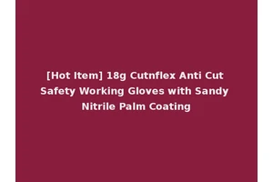 [Hot Item] 18g Cutnflex Anti Cut Safety Working Gloves with Sandy Nitrile Palm Coating