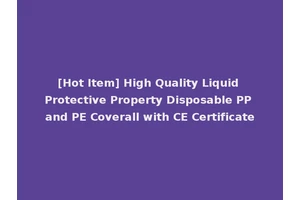 [Hot Item] High Quality Liquid Protective Property Disposable PP and PE Coverall with CE Certificate