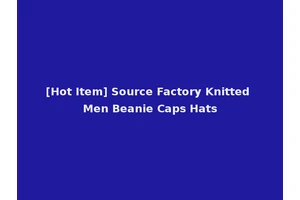[Hot Item] Source Factory Knitted Men Beanie Caps Hats