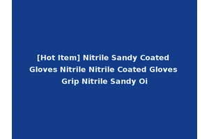 [Hot Item] Nitrile Sandy Coated Gloves Nitrile Nitrile Coated Gloves Grip Nitrile Sandy Oi