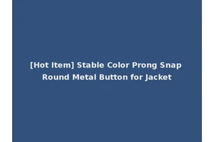 [Hot Item] Stable Color Prong Snap Round Metal Button for Jacket