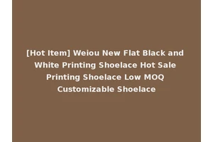 [Hot Item] Weiou New Flat Black and White Printing Shoelace Hot Sale Printing Shoelace Low MOQ Customizable Shoelace