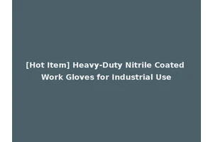 [Hot Item] Heavy-Duty Nitrile Coated Work Gloves for Industrial Use