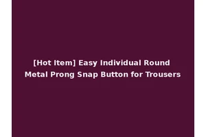 [Hot Item] Easy Individual Round Metal Prong Snap Button for Trousers