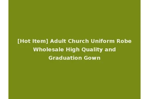 [Hot Item] Adult Church Uniform Robe Wholesale High Quality and Graduation Gown