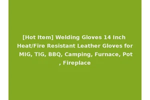 [Hot Item] Welding Gloves 14 Inch Heat/Fire Resistant Leather Gloves for MIG, TIG, BBQ, Camping, Furnace, Pot, Fireplace