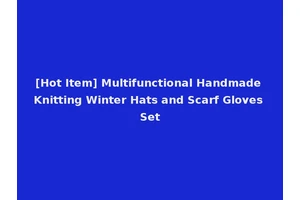 [Hot Item] Multifunctional Handmade Knitting Winter Hats and Scarf Gloves Set